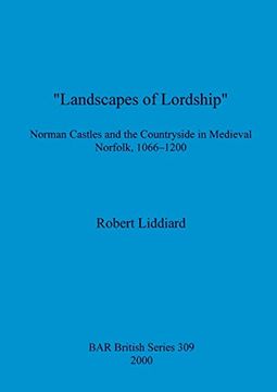 portada Landscapes of Lordship: Norman Castles and the Countryside in Medieval Norfolk, 1066-1200 (Bar British) (en Inglés)
