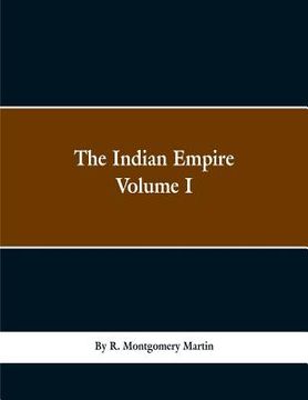 portada The Indian Empire: History, Topography, Geology, Climate, Poputation, Chief Cities and Provinces; Tributary and Protected State; Military (en Inglés)