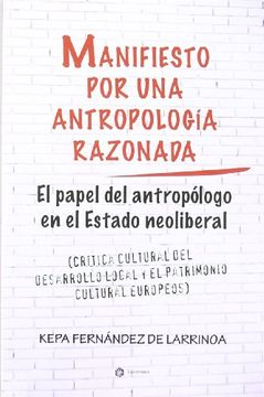 portada Manifiesto por una Antropología Razonada: El Papel del Antropólogo en el Estado Neoliberal