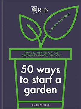 portada Rhs 50 Ways to Start a Garden: Ideas & Inspiration for Growing Indoors and Out (in English)