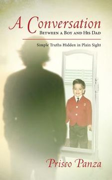 portada A Conversation Between A Boy and His Dad: Simple Truths Hidden in Plain Sight (en Inglés)