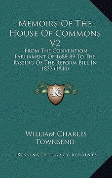 portada memoirs of the house of commons v2: from the convention parliament of 1688-89 to the passing of the reform bill in 1832 (1844) (en Inglés)