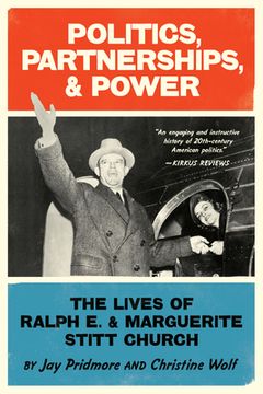 Politics, Partnerships, & Power: The Lives of Ralph E. and Marguerite Stitt Church (en Inglés)