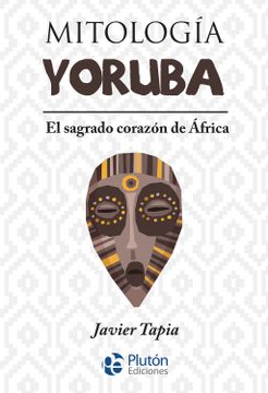 portada Mitología Yoruba: El sagrado corazón de África (in Spanish)