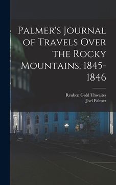 portada Palmer's Journal of Travels Over the Rocky Mountains, 1845-1846 (in English)