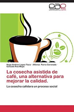 portada La Cosecha Asistida de Cafe, Una Alternativa Para Mejorar La Calidad.