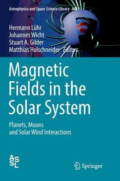 portada Magnetic Fields in the Solar System: Planets, Moons and Solar Wind Interactions (en Inglés)