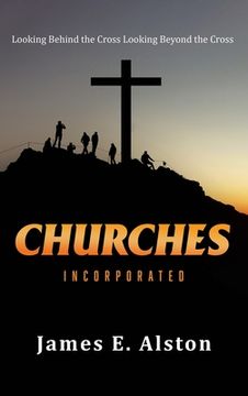portada Churches Incorporated: Looking Behind the Cross Looking Beyond the Cross (en Inglés)