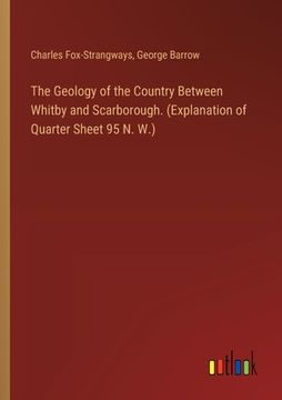portada The Geology of the Country Between Whitby and Scarborough. (Explanation of Quarter Sheet 95 N. W.) (en Inglés)