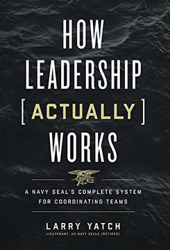 portada How Leadership (Actually) Works: A Navy Seal'S Complete System for Coordinating Teams (en Inglés)
