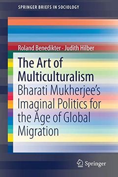 portada The art of Multiculturalism: Bharati Mukherjee's Imaginal Politics for the age of Global Migration (Springerbriefs in Sociology) (en Inglés)