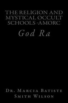 portada The Religion And Mystical Occult Schools -AMORC: God Ra (en Inglés)