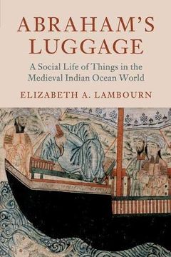 portada Abraham's Luggage: A Social Life of Things in the Medieval Indian Ocean World (Asian Connections) (en Inglés)