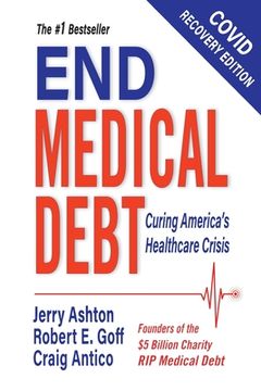 portada End Medical Debt: Curing America's Healthcare Crisis (Covid recovery edition) (en Inglés)
