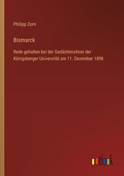 portada Bismarck: Rede gehalten bei der Gedächtnisfeier der Königsberger Universität am 11. Dezember 1898 (en Alemán)
