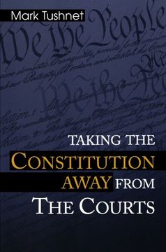 portada Taking the Constitution Away From the Courts 