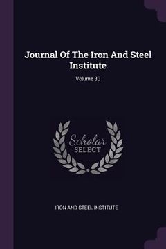 portada Journal Of The Iron And Steel Institute; Volume 30 (en Inglés)