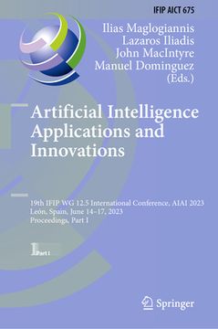 portada Artificial Intelligence Applications and Innovations: 19th Ifip Wg 12.5 International Conference, Aiai 2023, León, Spain, June 14-17, 2023, Proceeding (in English)