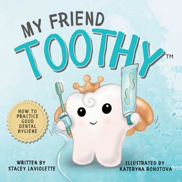 portada My Friend Toothy(TM): How to Practice Good Dental Hygiene (en Inglés)