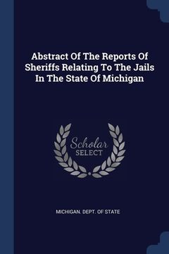 portada Abstract Of The Reports Of Sheriffs Relating To The Jails In The State Of Michigan (en Inglés)