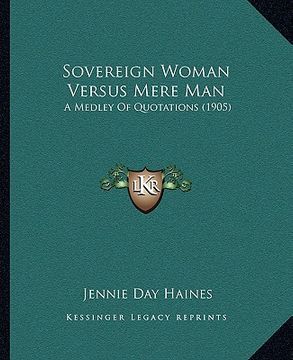 portada sovereign woman versus mere man: a medley of quotations (1905) (en Inglés)