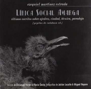 portada Lírica Social Amarga: Últimos e Inéditos Escritos Sobre Técnica, Ciudad, Paradoja, Ajedrez (in Spanish)