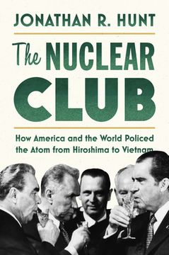 portada The Nuclear Club: How America and the World Policed the Atom From Hiroshima to Vietnam (in English)