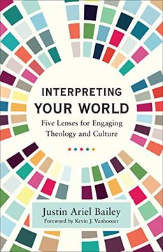 portada Interpreting Your World: Five Lenses for Engaging Theology and Culture (en Inglés)