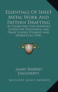 portada essentials of sheet metal work and pattern drafting: an elementary and advanced course for vocational and trade school students and apprentices (1918) (en Inglés)
