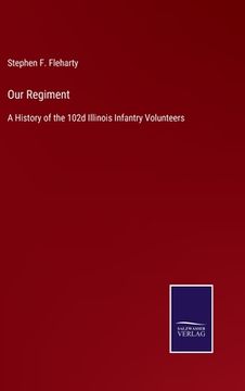 portada Our Regiment: A History of the 102d Illinois Infantry Volunteers (en Inglés)