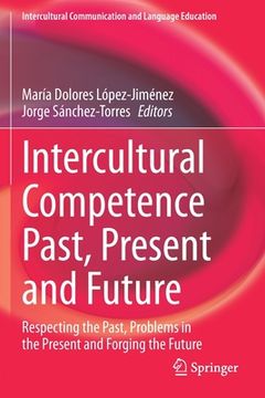 portada Intercultural Competence Past, Present and Future: Respecting the Past, Problems in the Present and Forging the Future