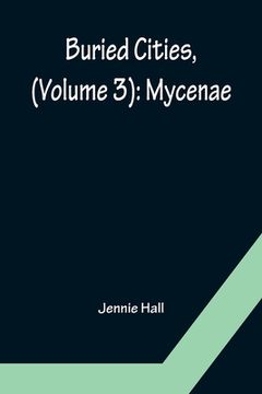 portada Buried Cities, (Volume 3): Mycenae (en Inglés)