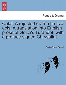 portada calaf. a rejected drama [in five acts. a translation into english prose of gozzi's turandot, with a preface signed chrysalia].