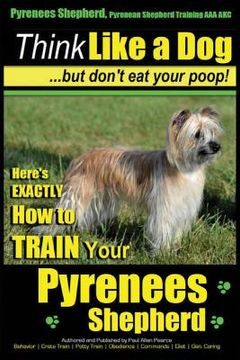 portada Pyrenees Shepherd, Pyrenean Shepherd Training AAA AKC Think Like a Dog, But Don't Eat Your Poop! Pyrenees Shepherd Breed Expert Training: Here's EXACT (en Inglés)