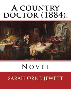 portada A country doctor (1884). By: Sarah Orne Jewett: Novel (Original Classics) (en Inglés)