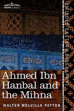 portada ahmed ibn hanbal and the mihna: a biography of the imam including an account of the mohammedan inquisition called the mihna, 218-234 a.h. (in English)
