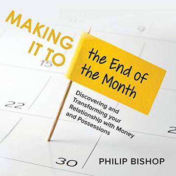 portada Making it to the end of the Month: Discovering and Transforming Your Relationship With Money and Possessions (en Inglés)