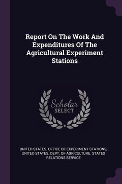 portada Report On The Work And Expenditures Of The Agricultural Experiment Stations