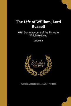 portada The Life of William, Lord Russell: With Some Account of the Times in Which He Lived; Volume 1 (in English)