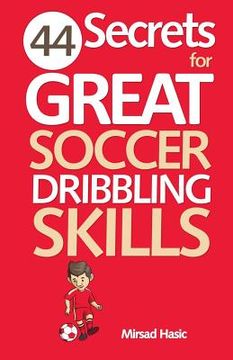 portada 44 Secrets for Great Soccer Dribbling Skills (en Inglés)