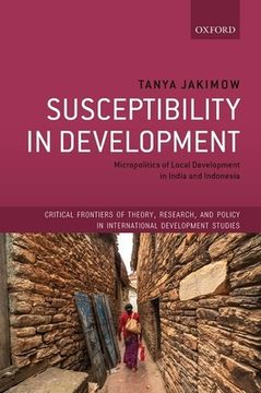 portada Susceptibility in Development: Micropolitics of Local Development in India and Indonesia (Critical Frontiers of Theory, Research, and Policy in International Development Studies) (en Inglés)