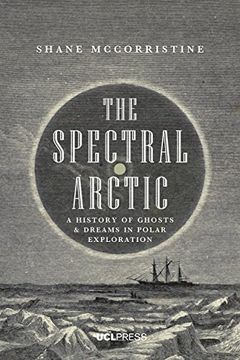 portada The Spectral Arctic: A History of Dreams and Ghosts in Polar Exploration (en Inglés)