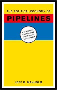 portada The Political Economy of Pipelines: A Century of Comparative Institutional Development (en Inglés)