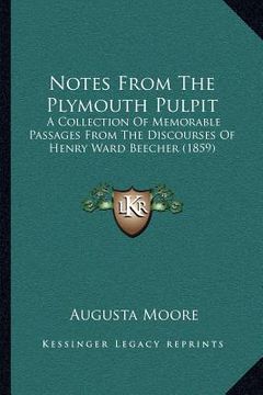 portada notes from the plymouth pulpit: a collection of memorable passages from the discourses of henry ward beecher (1859) (en Inglés)