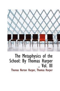portada the metaphysics of the school: by thomas harper .. vol. iii (in English)
