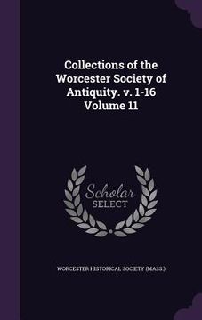 portada Collections of the Worcester Society of Antiquity. v. 1-16 Volume 11 (en Inglés)
