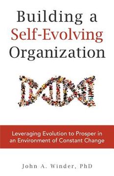 portada Building a Self-Evolving Organization: Leveraging Evolution to Prosper in an Environment of Constant Change (en Inglés)