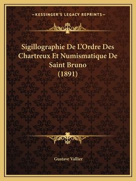 portada Sigillographie De L'Ordre Des Chartreux Et Numismatique De Saint Bruno (1891) (en Francés)