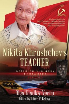portada Nikita Khrushchev's Teacher: Antonina g. Gladky Remembers: With Unique Insight Into Nikita Khrushchev 's Politically Formative Years as a Communist (in English)