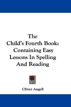 portada the child's fourth book: containing easy lessons in spelling and reading